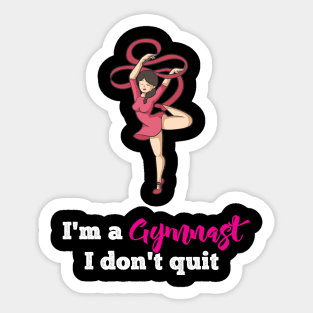 I am Gymanst i dont Quit Gymnastics and Acrobatic Gymnast Sticker